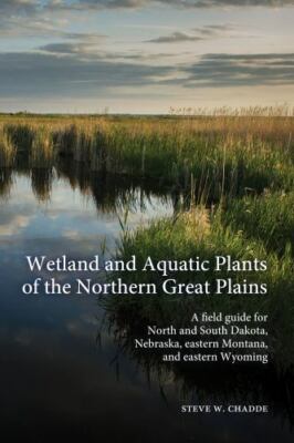 Wetland and Aquatic Plants of the Northern Great Plains: A field guide for No...