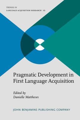 Pragmatic Development in First Language Acquisition (Trends in Language Acquisit