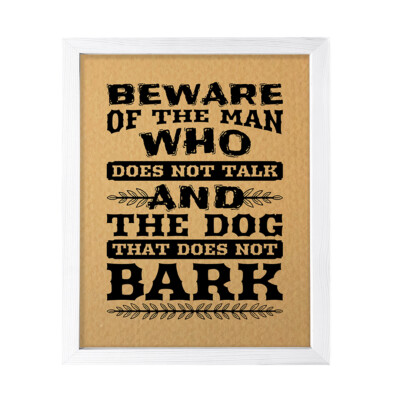 Beware Of The Man Who Does Not Talk, And The Dog That Does Not Bark Wall Print
