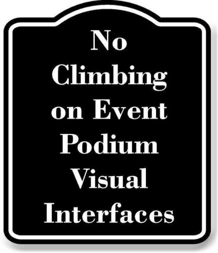 No Climbing on Event Podium Visual Interfaces BLACK Aluminum Composite Sign - Picture 1 of 10