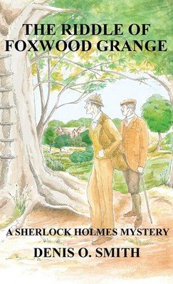Denis O Smith | The Riddle of Foxwood Grange - A New Sherlock Holmes Mystery
