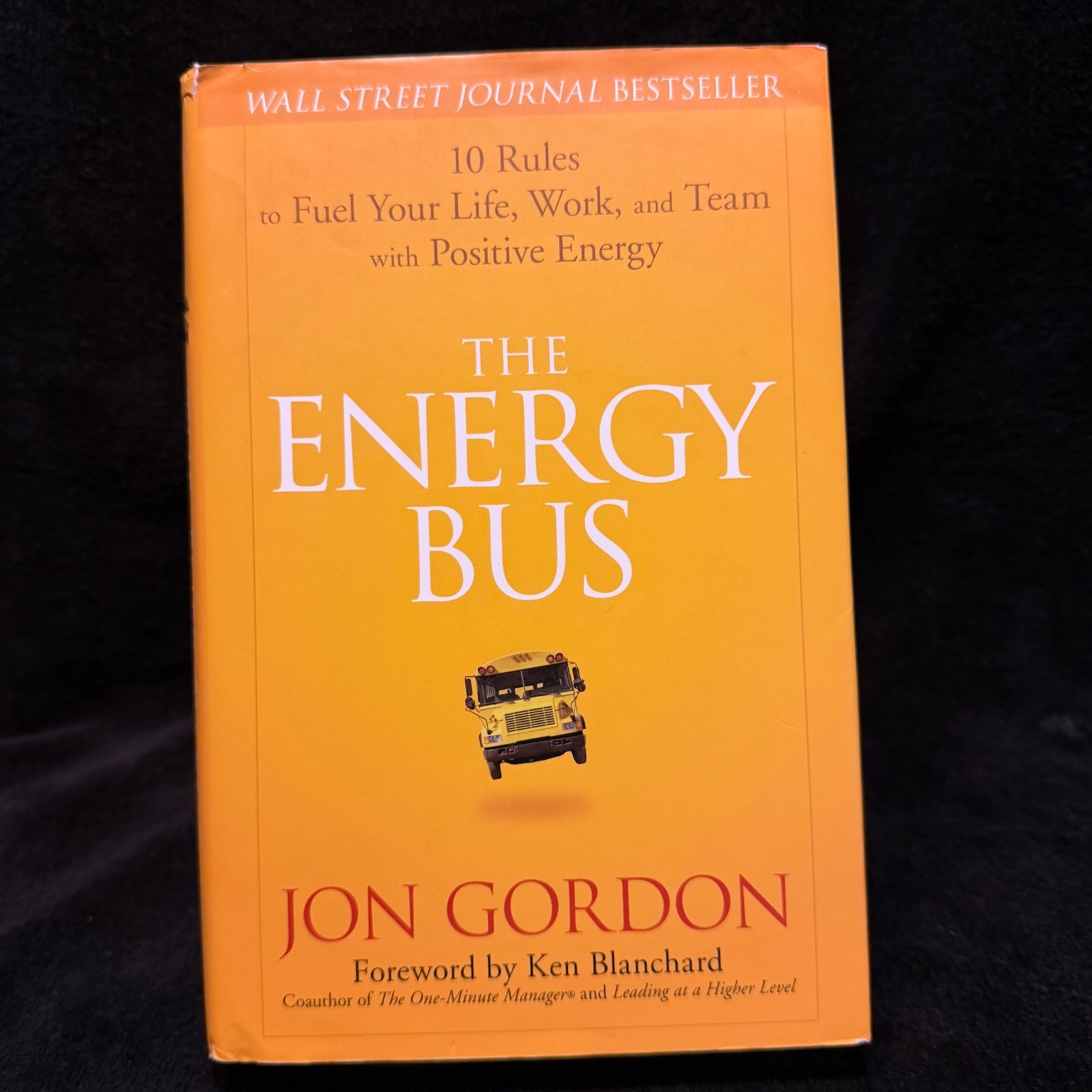 The Energy Bus: 10 Rules to Fuel Your Life, Work, and Team with Positive Energy