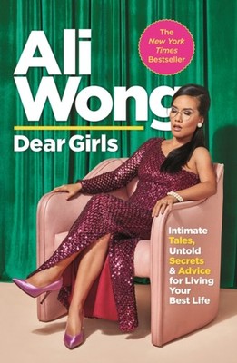 Dear Girls: Intimate Tales, Untold Secrets and Advice for by Ali Wong PAPERBACK