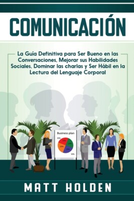 Comunicaci?N: La Gu?A Definitiva Para Ser Bueno En Las Conversaciones, Mejo...