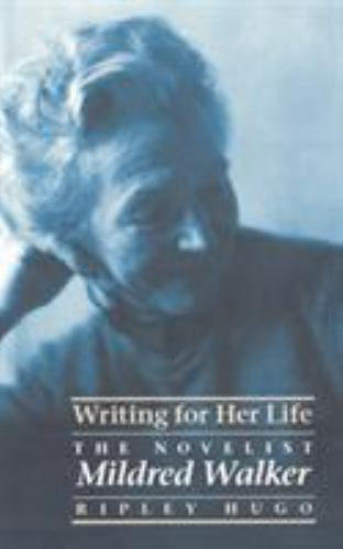 Writing for Her Life : The Novelist Mildred Walker by Ripley Hugo *SIGNED*  9780803223837