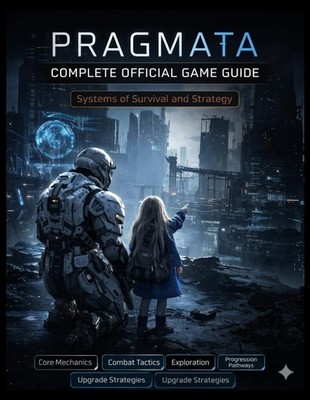 Pragmata Complete Game Guide: Systems of Survival and Strategy