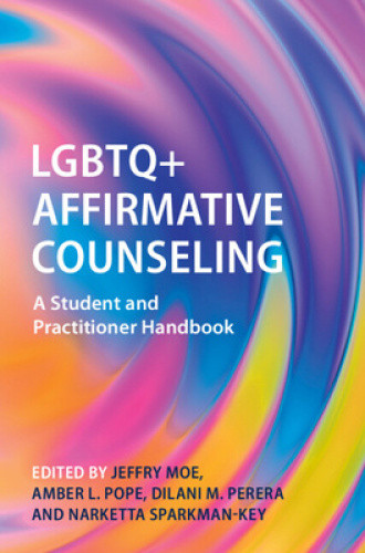 LGBTQ+ Affirmative Counseling: A Student and Practitioner Handbook by Jeffry Moe