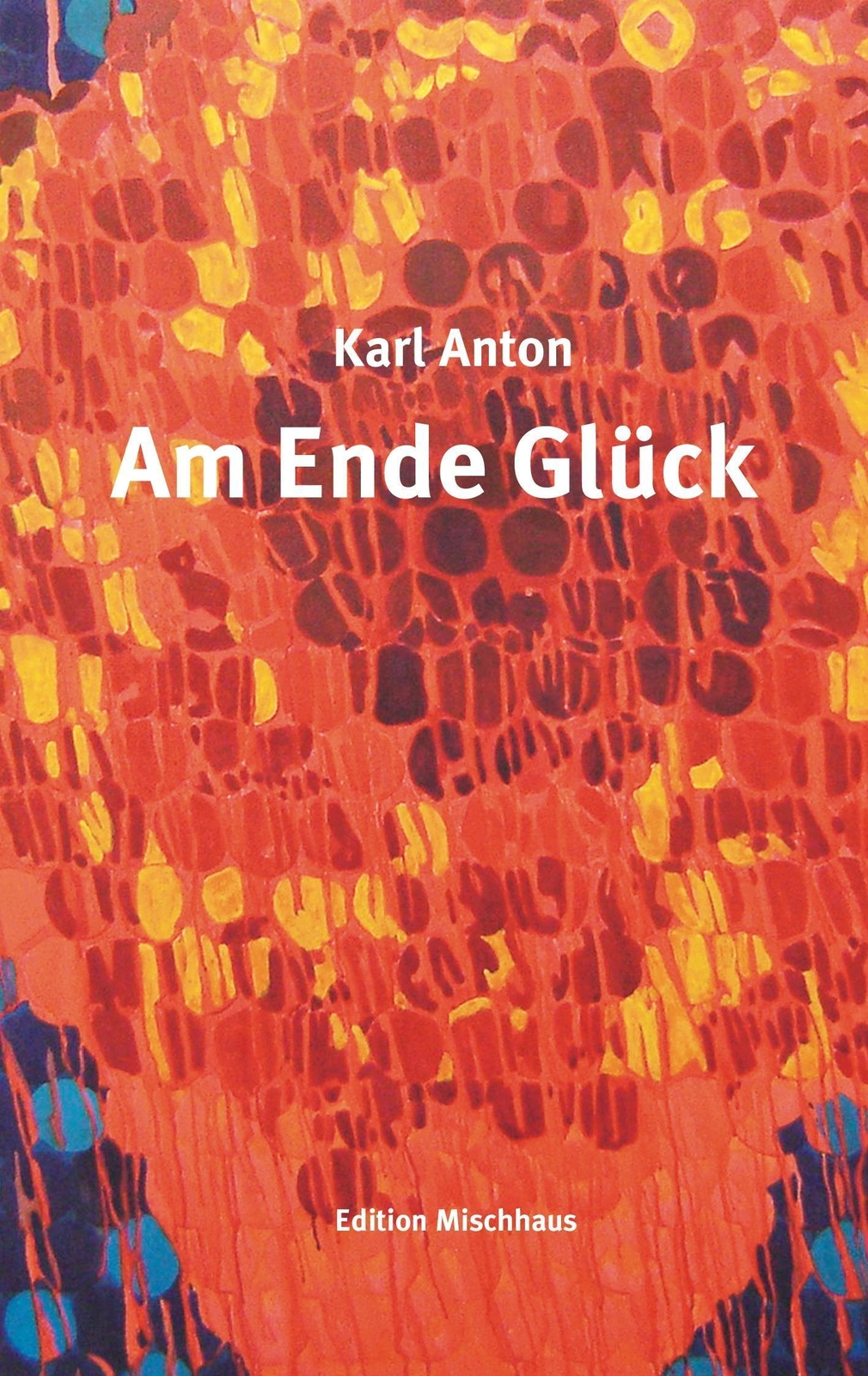 Thumbnail - Karl Anton | Am Ende Glück | Taschenbuch | Deutsch (2014) | Paperback