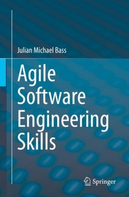 Agile Software Engineering Skills by Julian Michael Bass PAPERBACK 9783031054686