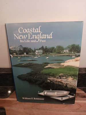 COASTAL NEW ENGLAND: Its Life and Past By William F. Robinson (1983 HC) 