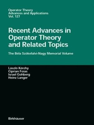 Recent Advances in Operator Theory and Related Topics: The Béla Szökefalvi