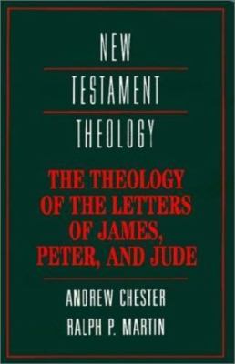 The Theology of the Letters of James, Peter, and Jude (New Testament Theolog...