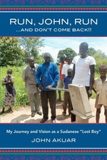 Run, John, Run, and Don't Come Back: My Journey and Vision As a Sudanese "Lo...