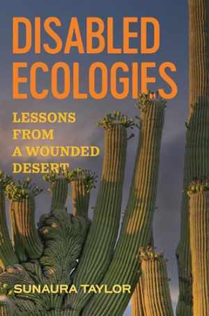 Disabled Ecologies: Lessons from a - Hardcover, by Taylor Sunaura - New h