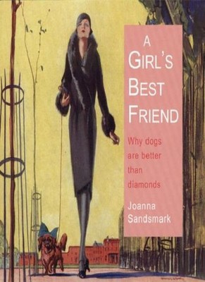 A Girl's Best Friend: Why Dogs Are Better Than Diamonds,Joanna S