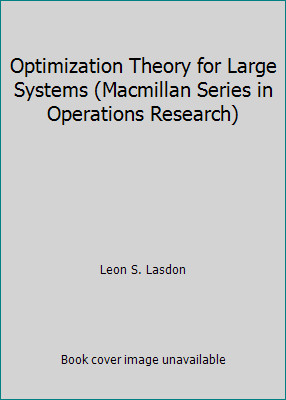 Optimization Theory for Large Systems (Macmillan Series in Operations Research)