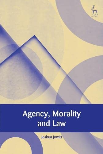 Agency, Morality and Law (European Academy of Legal Theory Series). Jowitt**