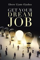 Ebere Ujam-Ojadua | Get Your Dream Job | Taschenbuch | Englisch (2017)