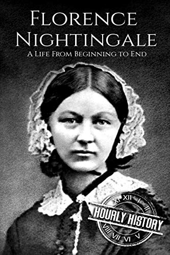 Florence Nightingale: A Life From Beginning to End (Biographies