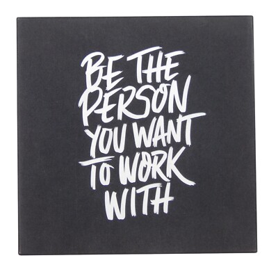 Be the Person You Want to Work With Inspirational Quote Office Wall Sign 5''x5''