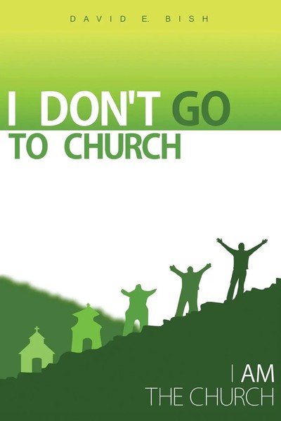 I Don't Go To Church (I Am The Church) David E. Bish Taschenbuch Englisch 2014-image