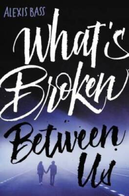 What's Broken Between Us - Hardcover By Bass, Alexis - GOOD