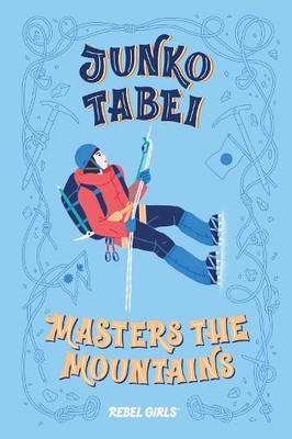 Junko Tabei Masters the Mountains by  Rebel Girls, Nancy Ohlin - 9781733329200