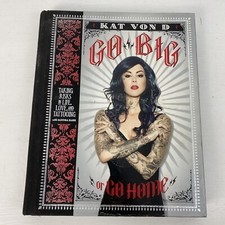 Kat Von D: Go Big or Go Home: Taking Risks in Life, Love & Tattooing Body Art