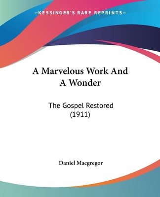 A Marvelous Work And A Wonder | Daniel Macgregor | The Gospel Restored (1911)