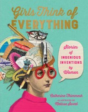Girls Think of Everything: Stories of Ingenious Inventions by Women - VERY GOOD