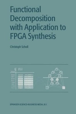 Functional Decomposition with Applications to FPGA Synthesis by Christoph Scholl