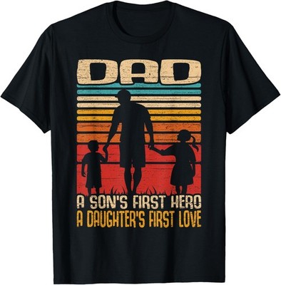 Dad A Son's First Hero A Daughter's First Love - Fathers Day T-Shirt
