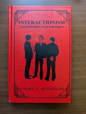 *SIGNED 1st Ed* Interactionism: Exposition And Critique - Larry T. Reynolds