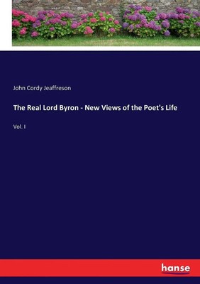 John Cordy Jeaffreson | The Real Lord Byron - New Views of the Poet's Life
