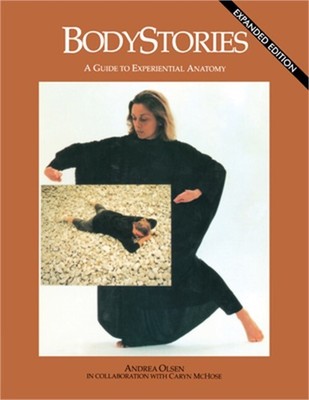 Bodystories: A Guide to Experiential Anatomy (Paperback or Softback)