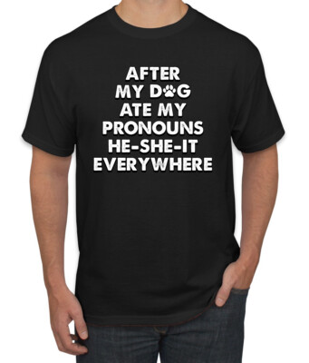 After My Dog Ate My Pronouns He She It Everywhere Mens TShirt