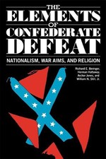 The Elements of Confederate Defeat: Nationalism, War Aims, and Religion by Richa