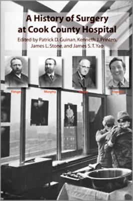 A History of Surgery at Cook County Hospital, Guinan, Patrick D.,Printen, Kennet