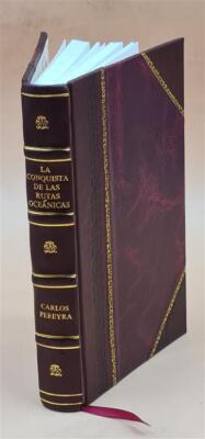 La conquista de las rutas oceánicas / Carlos Pereyra. 1923 by Pe [Leather Bound]