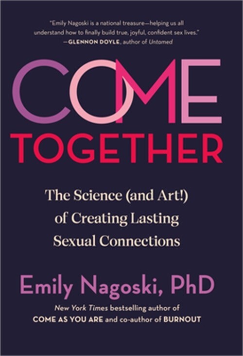 Come Together: The Science (and Art!) of Creating Lasting Sexual Connections (Ha