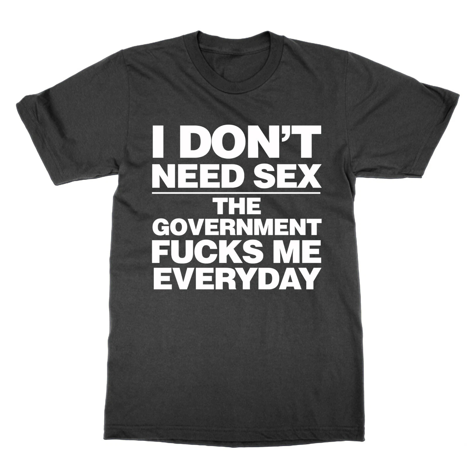 I Don't Need Sex The Government F***s Me Everyday t-shirt funny tee present gift
Opens in a new wind