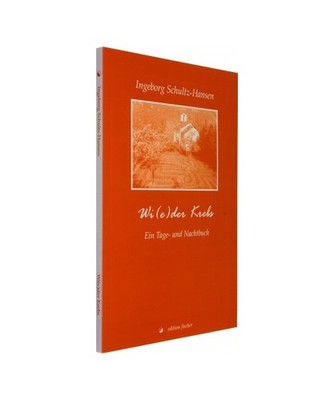 Wi[e]der Krebs: Ein Tage- und Nachtbuch: Ein Tage- und Nachtbuch, Ingeborg Schul