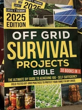 Off Grid Survival Projects Bible: the Complete DIY Guide to Achieving 100% Self-