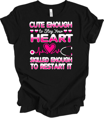 Cute Enough to Stop Your Heart Nurse T-Shirt Gift