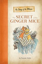 THE SONG OF THE WINNS: THE SECRET OF THE GINGER MICE By Frances Watts & David