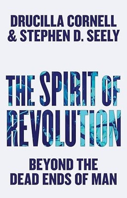The Spirit of Revolution: Beyond the Dead Ends of Man by Drucilla Cornell NEW