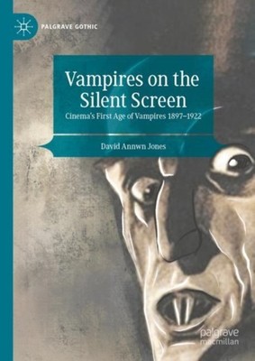Vampires on the Silent Screen: Cinema s First Age  by David Annwn Jones HARDBACK
