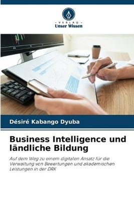 Business Intelligence und lndliche Bildung by D?sir? Kabango Dyuba (German) Pape