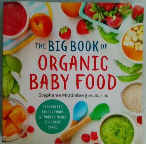 The Big Book Organic Baby Food by Stephanie Middleberg MS, RD, CDN