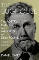 The Bughouse | The Poetry, Politics And Madness Of Ezra Pound | Daniel Swift